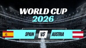 Kèo Tây Ban Nha vs Áo – Nhận Định Vòng 1/32 World Cup 2026